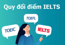 Quy đổi điểm IELTS sang TOEIC, TOEFL, VSTEP và điểm thi Đại học