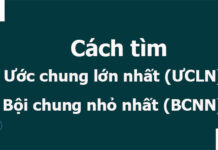 Cách tìm ước chung lớn nhất (ƯCLN), bội chung nhỏ nhất (BCNN)
