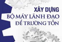 Xây Dựng Bộ Máy Lãnh Đạo Để Trường Tồn